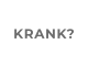 KRANK?