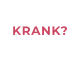 KRANK?