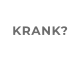 KRANK?